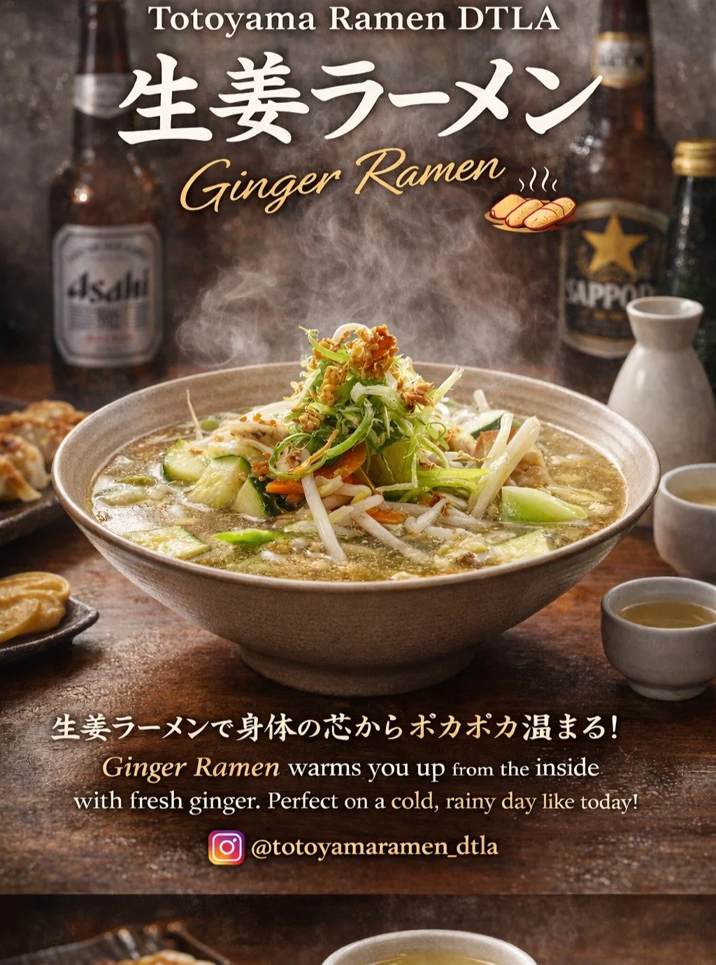@totoyamaramendtla
#TotoyamaRamen #TotoyamaRamenDTLA
#DTLA #DowntownLA #DTLAEats #LAEats #LAFoodie
#Ramen #GingerRamen #JapaneseFood #AuthenticJapanese
#RainyDay #ColdDay #ComfortFood #WarmUp
#FreshGinger #HealthyEats
#Gyoza #JapaneseBeer #SakeTime

