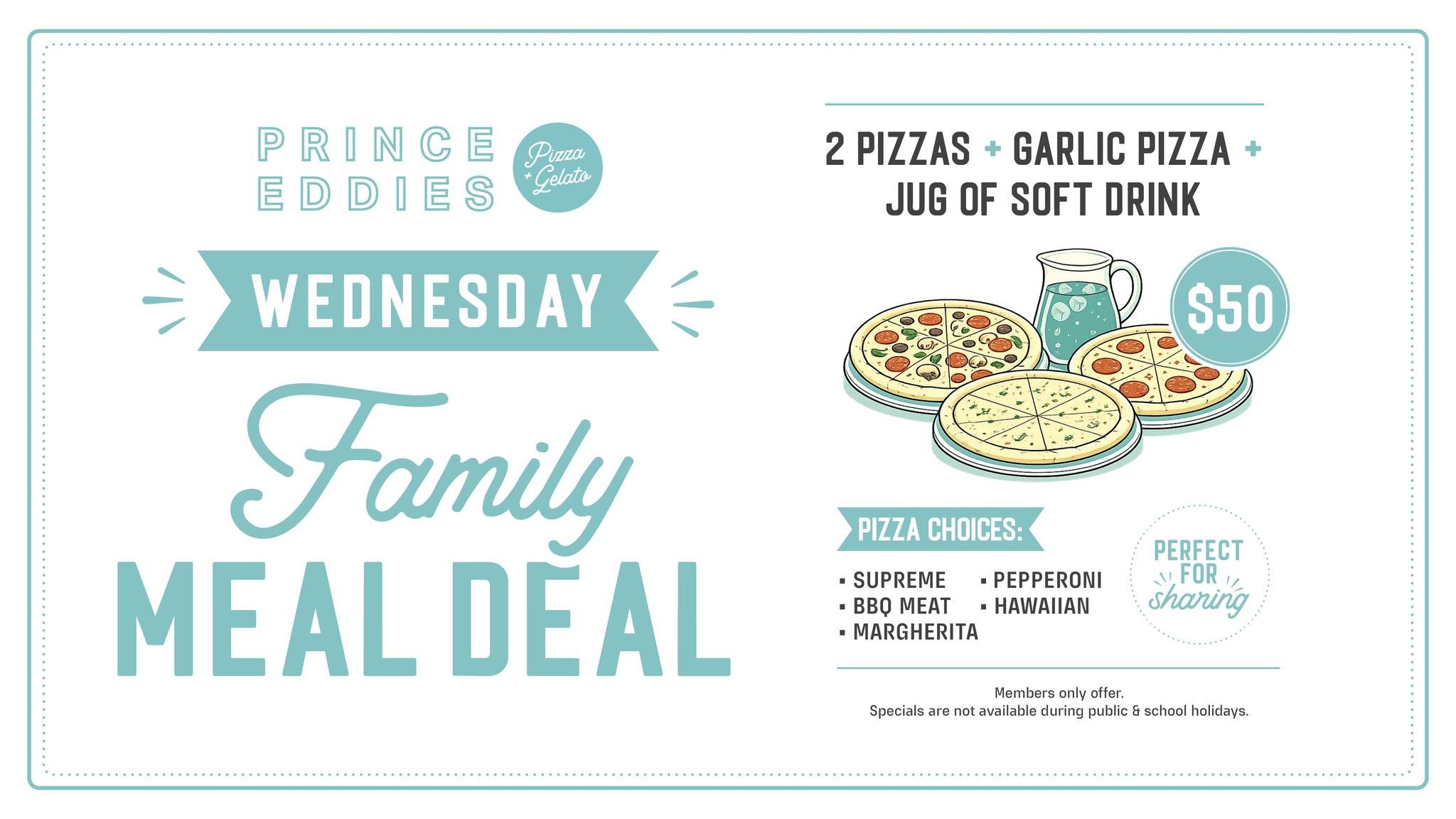🍕 WEDNESDAY FAMILY MEAL DEAL &ndash; JUST $50! 🍕

Make Wednesday night an easy one with our NEW Family Meal Deal at Prince Eddie&rsquo;s! 👨&zwj;👩&zwj;👧&zwj;👦🍕

For only $50, members receive:

🍕 2 Pizzas
🧄 1 Garlic Pizza
🥤 1 Jug of Soft Drin