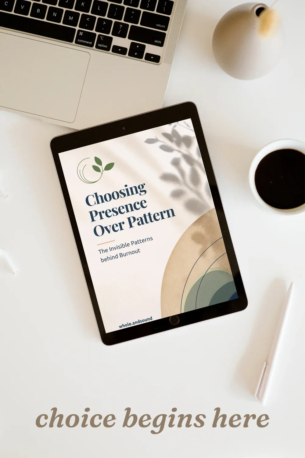 Choosing Presence Over Pattern: a free Whole & Sound guide to recognising the patterns behind burnout and finding more choice