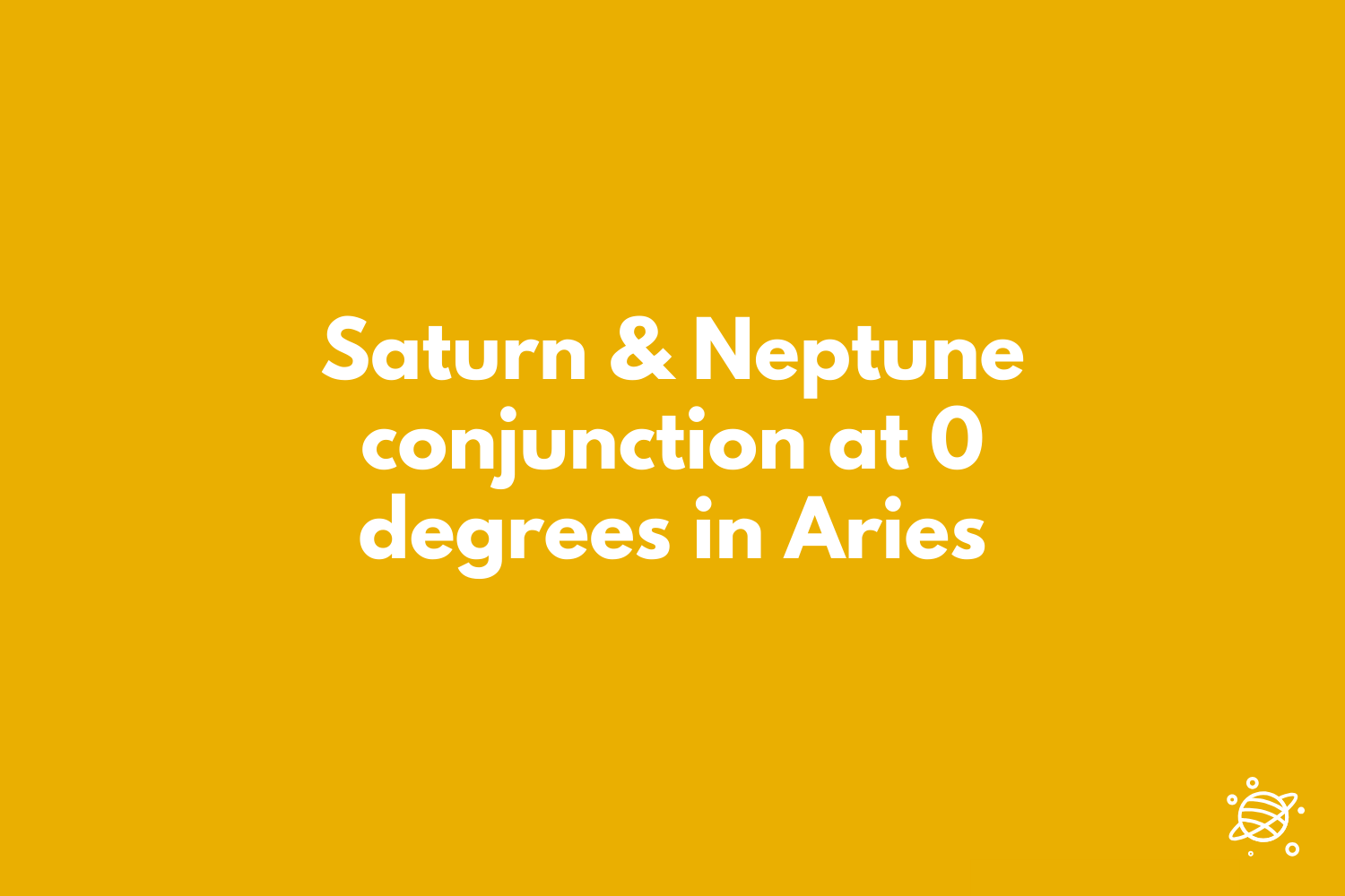Saturn and Neptune conjunction at 0 degrees in Aries - this is massive!