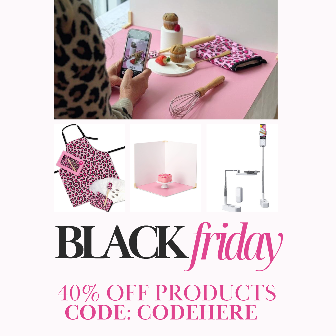 Someone taking a photograph of a baking set. Pink leopard print baking supplies. Photography set with a pink cake. Text says "Black Friday. 40% off products. Code: CODEHERE"
