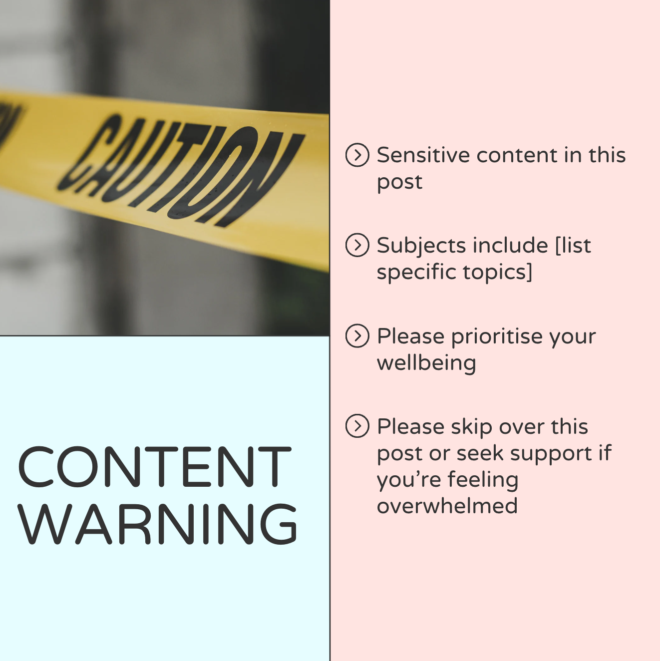 A content warning divided into 3. The top left has a close up image of caution tape. The bottom left has a heading. The right side has a pastel pink background with text.