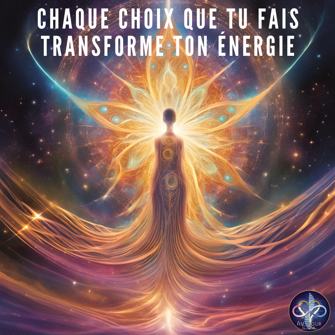 Chaque choix que tu fais transforme ton énergie — maintenant