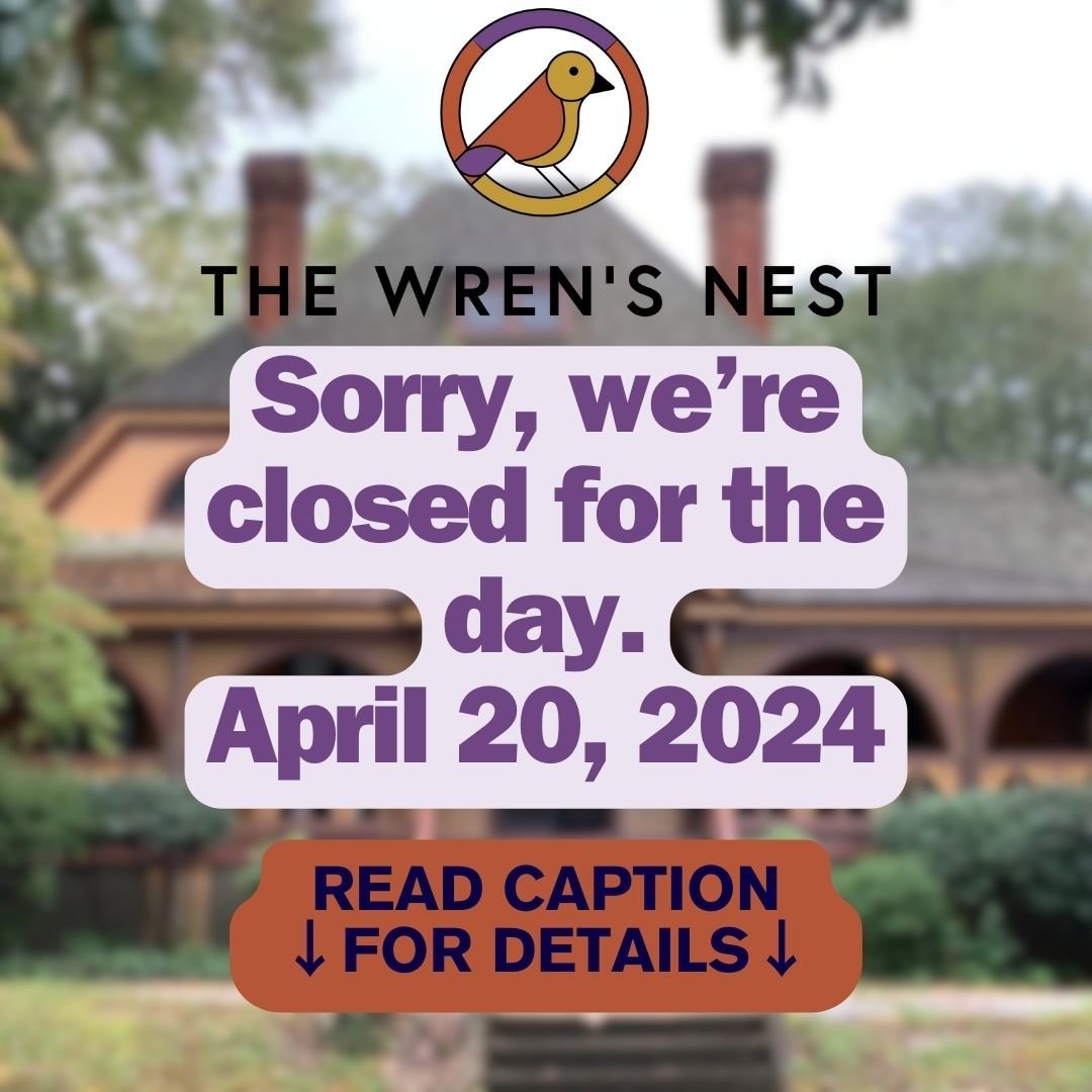 Sorry, due to short-staffing today, April 20th 2024, The Wren's Nest is closed for tours.

We will reopen on Saturday, April 27th at 11:00am.