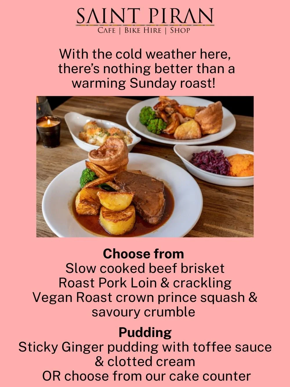A chilly weekend calls for a proper roast 12&ndash;3pm!

This Sunday&rsquo;s choices:
Slow-cooked beef brisket
Roast pork loin &amp; crackling
Vegan Crown Prince squash &amp; savoury crumble

Finish with home made sticky ginger pudding, toffee sauce 