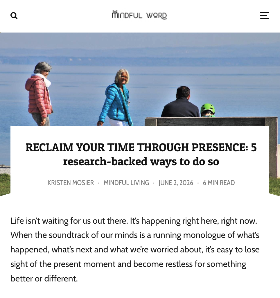 Screenshot of a webpage titled 'The Mindful Word' with a header image showing four people near a body of water, including two women in colorful jackets, one man with his back to the camera, and a child wearing a green helmet. The webpage features an article titled 'Reclaim Your Time Through Presence: 5 research-backed ways to do so' by Kristen Mosier, dated June 2, 2026.