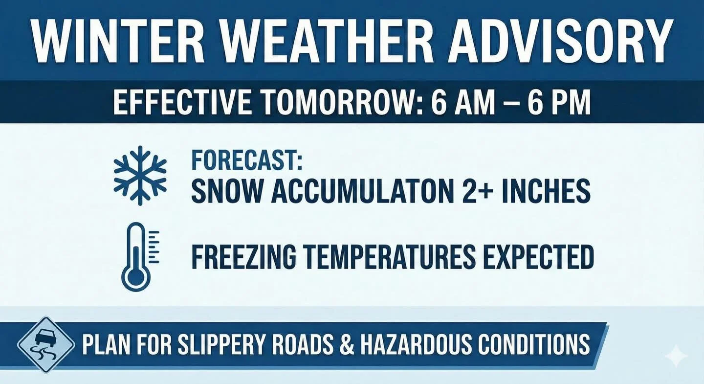 ❄️ Winter Weather Advisory in Effect Tomorrow ❄️

Heads up, residents! We are expecting winter weather to roll in starting tomorrow morning. Please plan ahead for potentially hazardous conditions.

📅 When: Tomorrow, 6:00 AM &ndash; 6:00 PM 🌨️ Forec