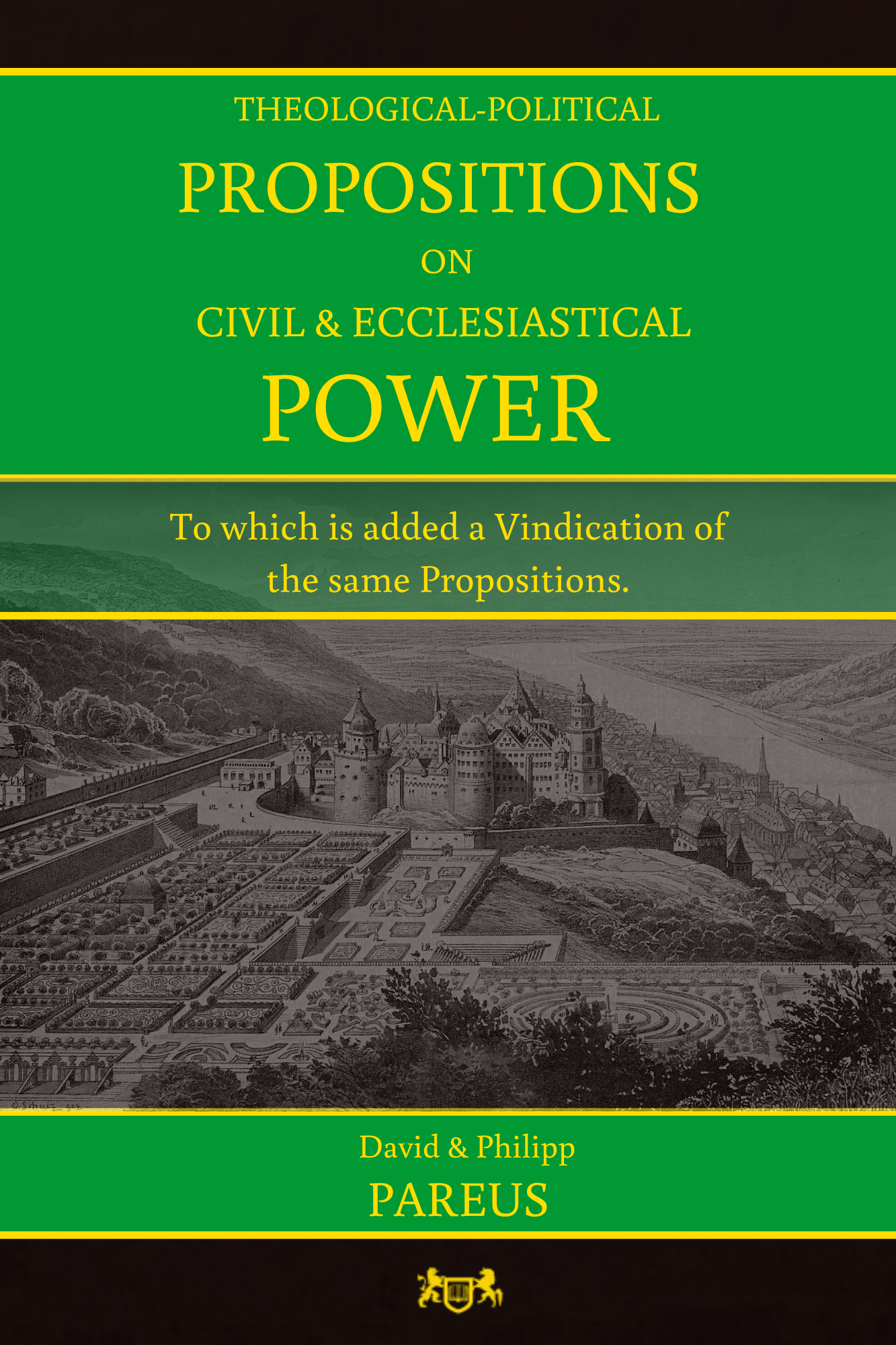 Theological-Political Propositions on Civil & Ecclesiastical Power + a Vindication by David & Philipp Pareus