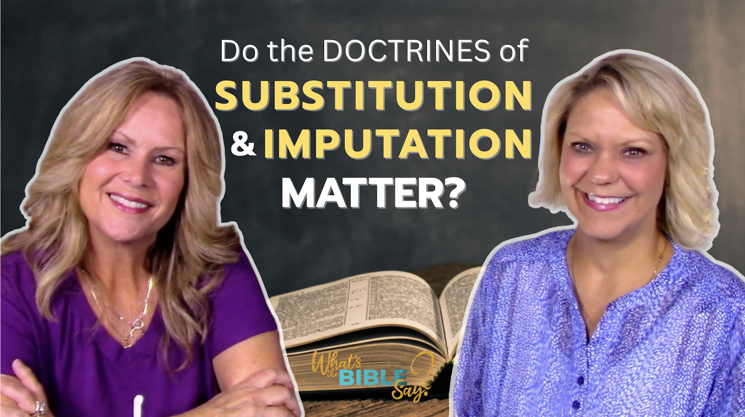 SUBSTITUTION & IMPUTATION: How these 2 doctrines will assure you of God’s love for you!