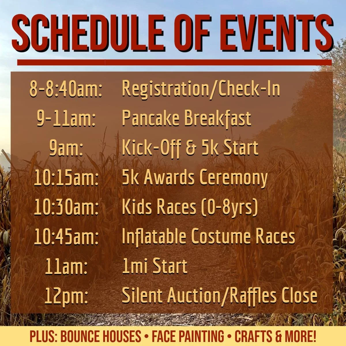 EVENT SCHEDULE and FAQs 

🍂CAN I DO THE BOTH THE 5K AND THE 1MI EVENTS? Yes! Your registration includes entry to both events- go run the 5k, feast on some pancakes, and then stroll the 1mi course and try to find everything on our scavenger hunt list