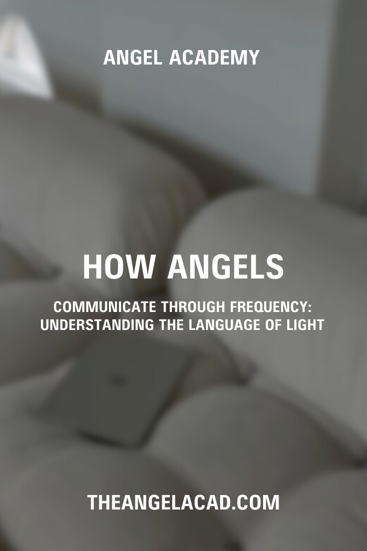 How Angels Communicate Through Frequency: Understanding the Language of Light