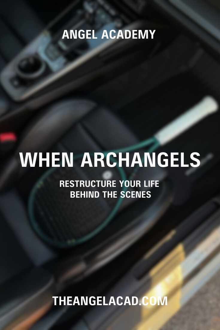when archangels restructure your life behind the scenes