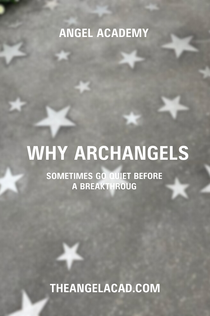 why archangels sometimes go quiet before a breakthrough