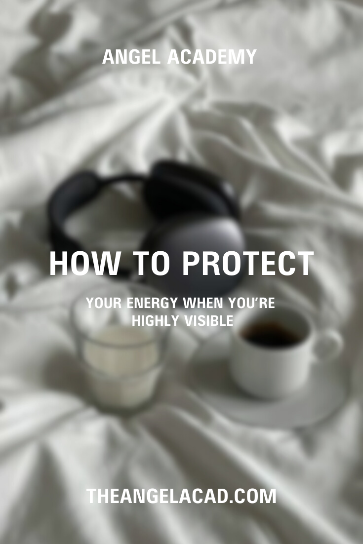 how to protect your energy when you’re highly visible