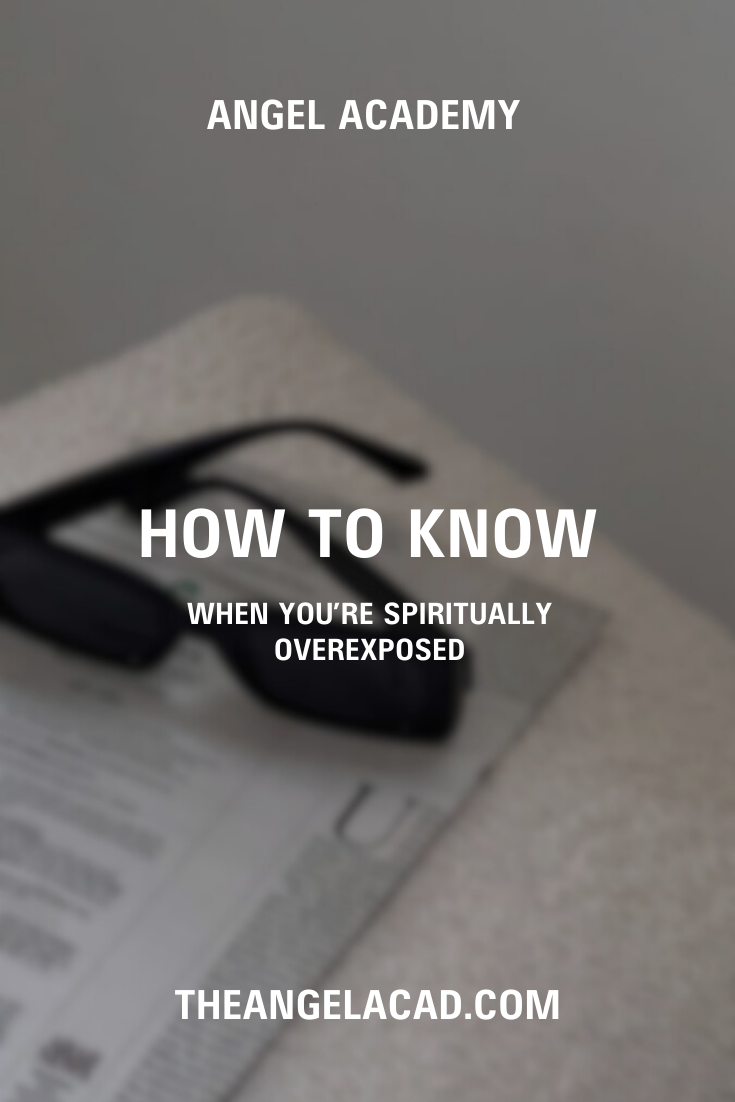 how to know when you’re spiritually overexposed