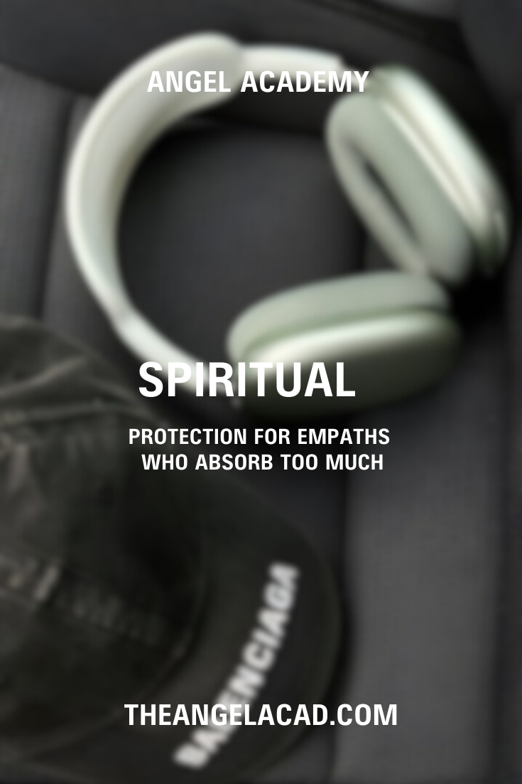 spiritual protection for empaths who absorb too much