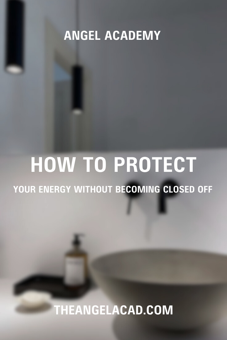 how to protect your energy without becoming closed off