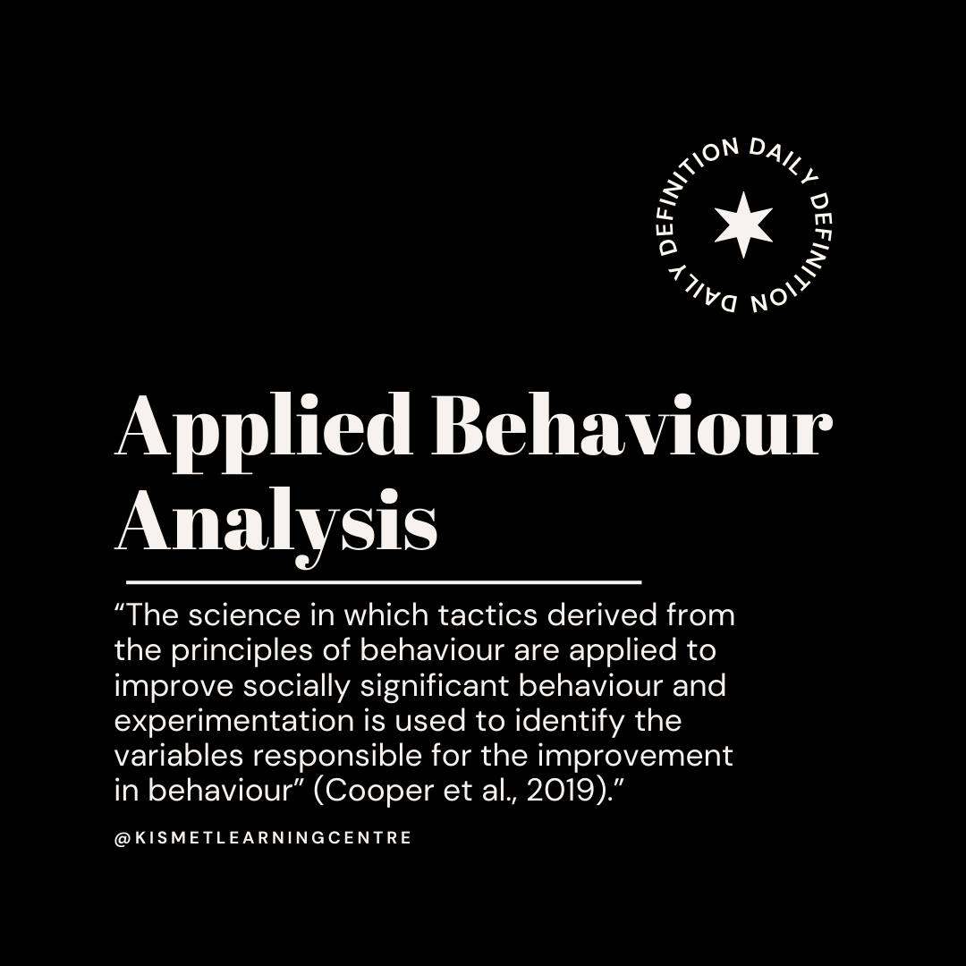 Black background with the text "Applied Behaviour Analysis." Below is a definition: "The science in which tactics derived from the principles of behaviour are applied to improve socially significant behaviour and experimentation is used to identify the variables responsible for the improvement in behaviour" (Cooper et al., 2019). Also, "DEFINITION DAILY" in a circular arrangement and "@kismetlearningcentre."
