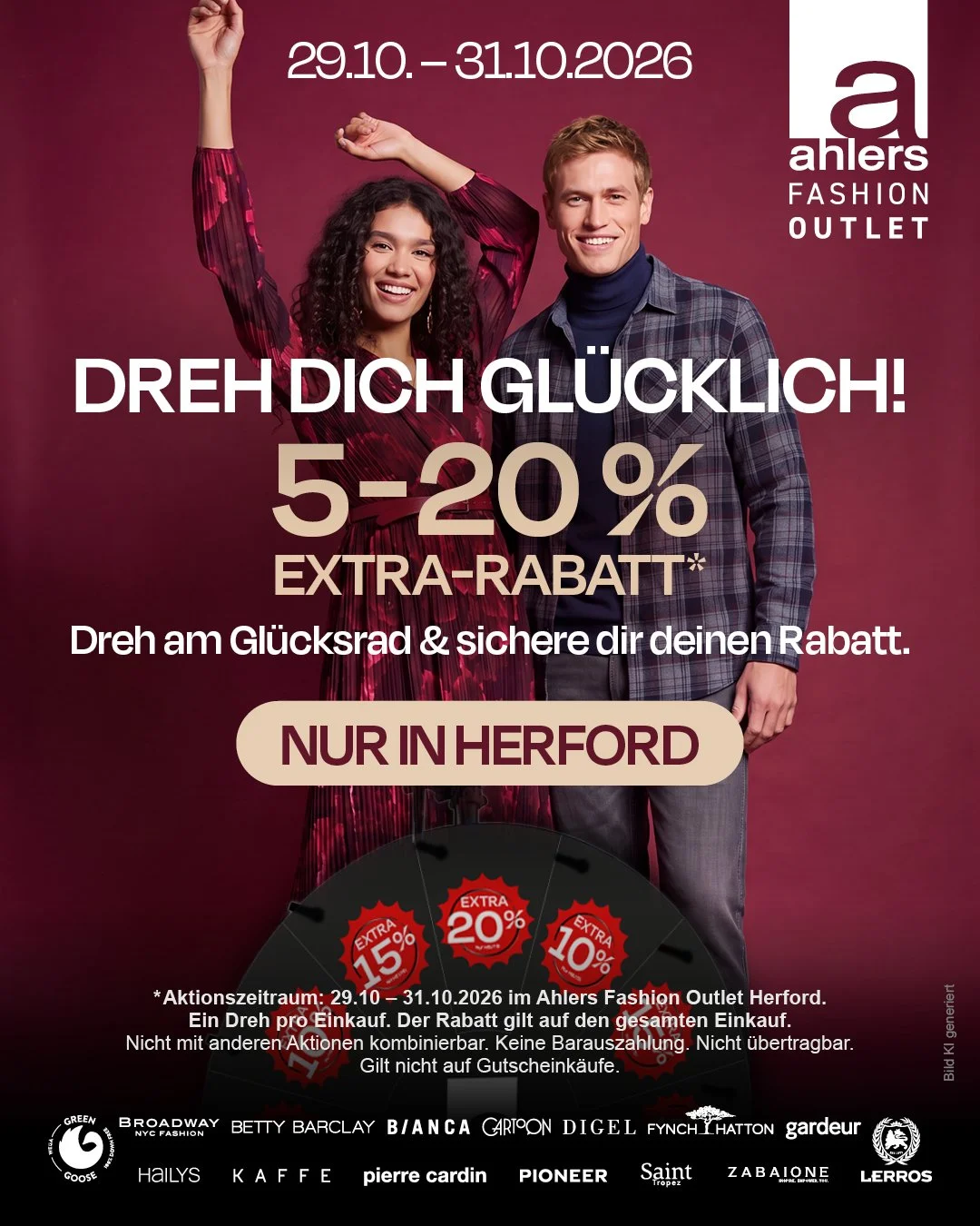Gl&uuml;cksrad drehen &amp; Rabatt sichern: 5-20% Extra-Rabatt

Nur vom 29.10. bis 31.10.2026.

Freuen Sie sich auf unsere Gl&uuml;cksrad-Aktion im Ahlers Fashion Outlet Herford und sichern Sie mit etwas Gl&uuml;ck 5%, 10%, 15% oder sogar 20% Extra-R
