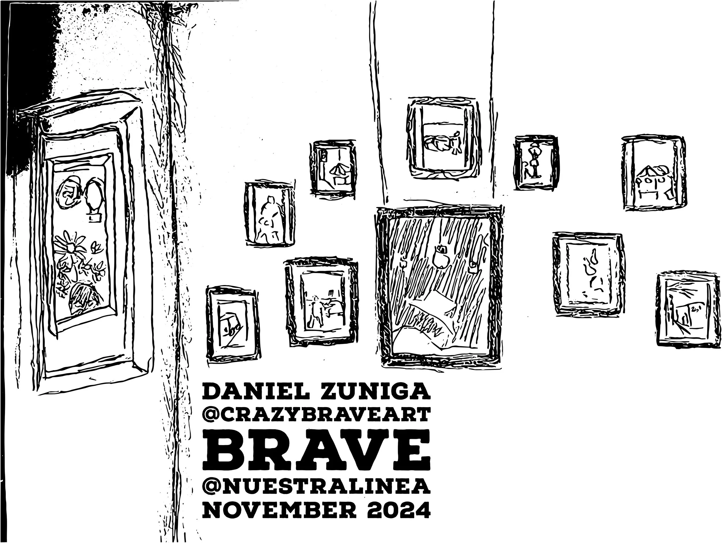 A black and white sketch of an interior wall with multiple framed pictures of various sizes, along with text at the bottom that reads: "Daniel Zuniga @crazybraveart BRAVE @nuestralinea November 2024."