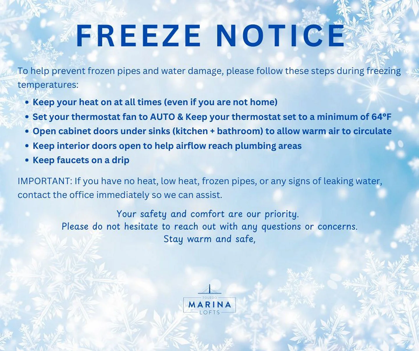 Temps will be below freezing this week&mdash;quick reminder to please keep your heat on even when you&rsquo;re away. Turning it off can cause pipes to freeze, and frozen pipes can burst and lead to serious water damage. Stay warm and stay safe!