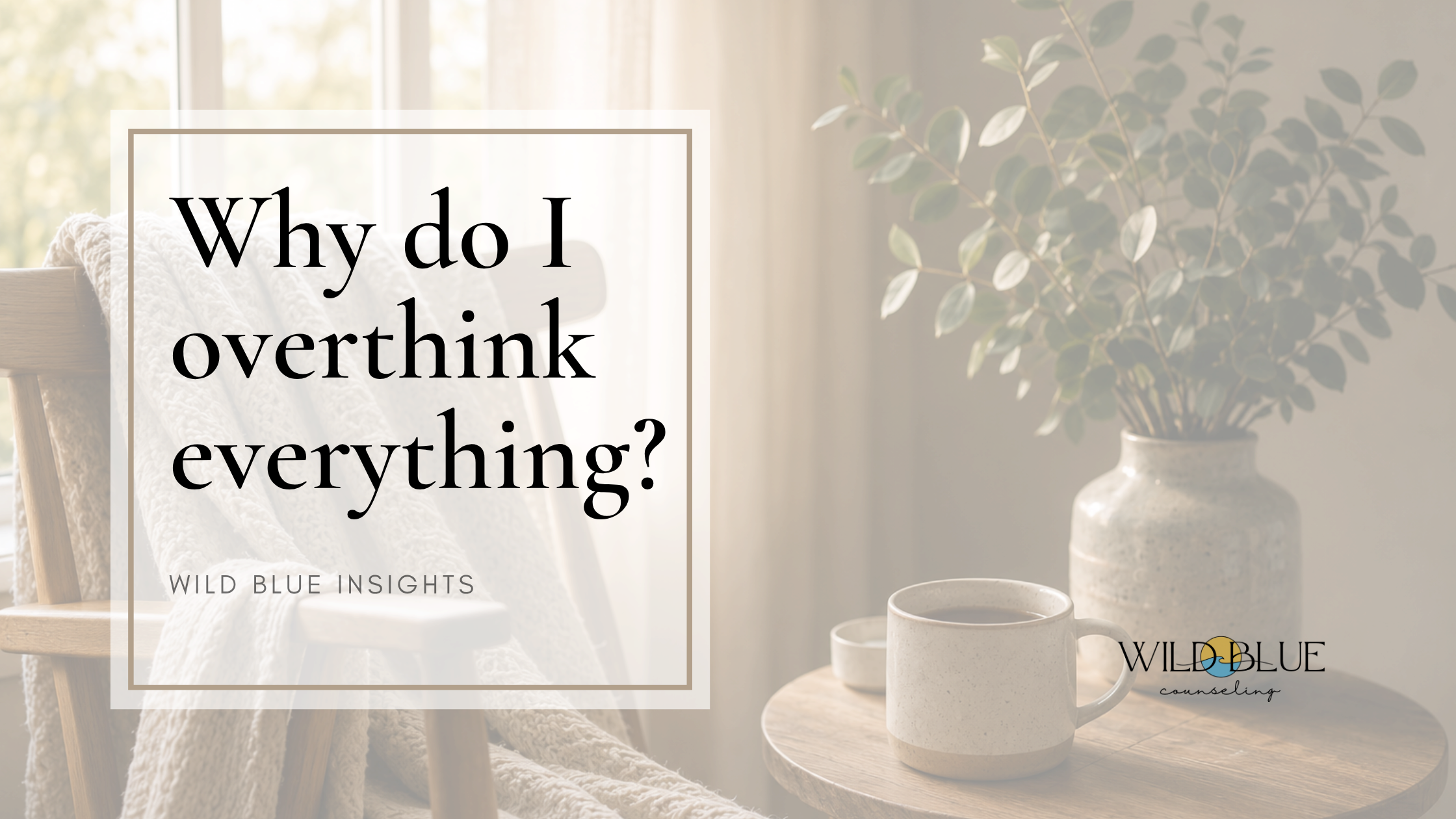 Why Do I Overthink Everything? Understanding What’s Really Happening in Your Brain