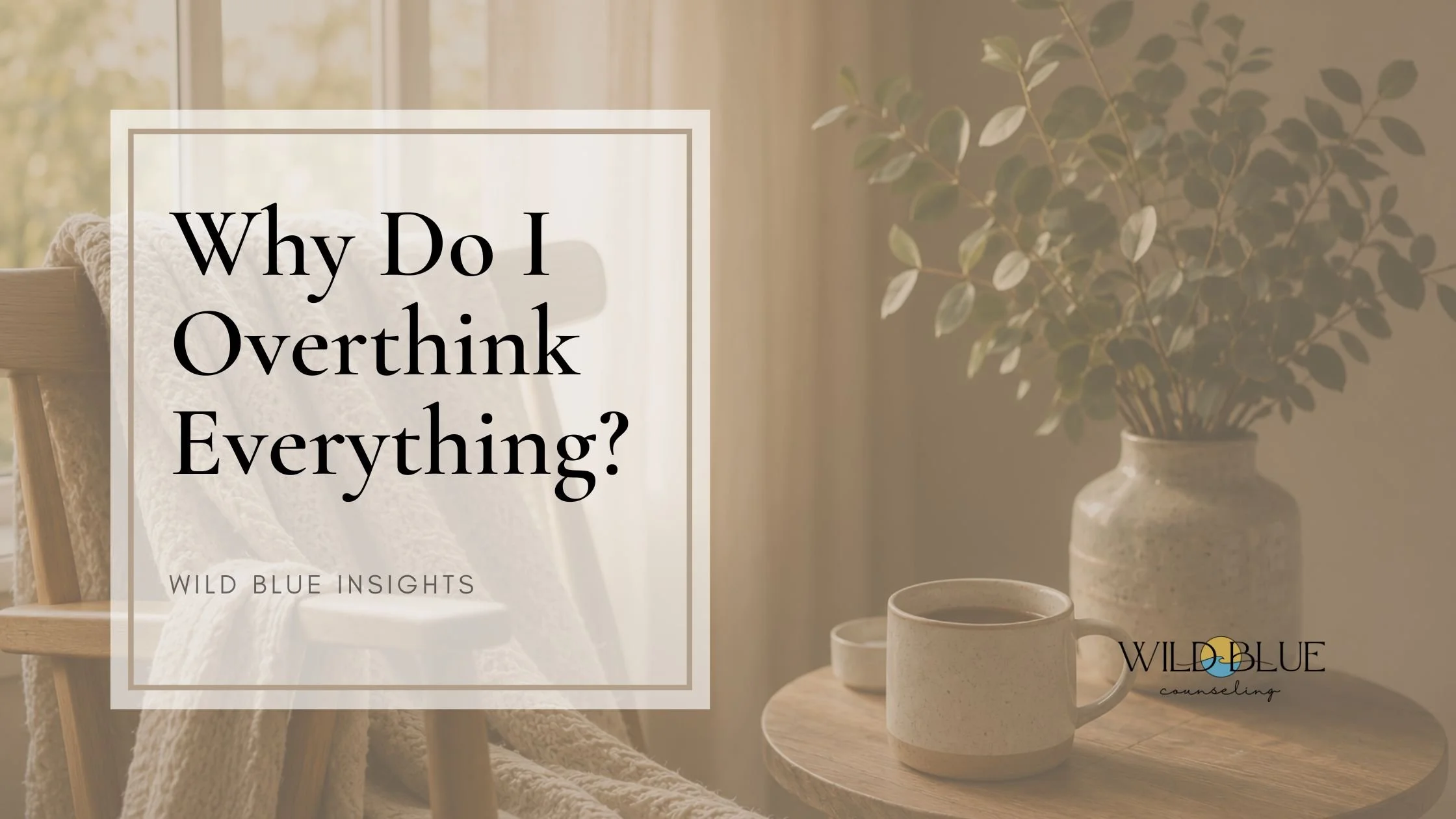 Why Do I Overthink Everything? Understanding What’s Really Happening in Your Brain