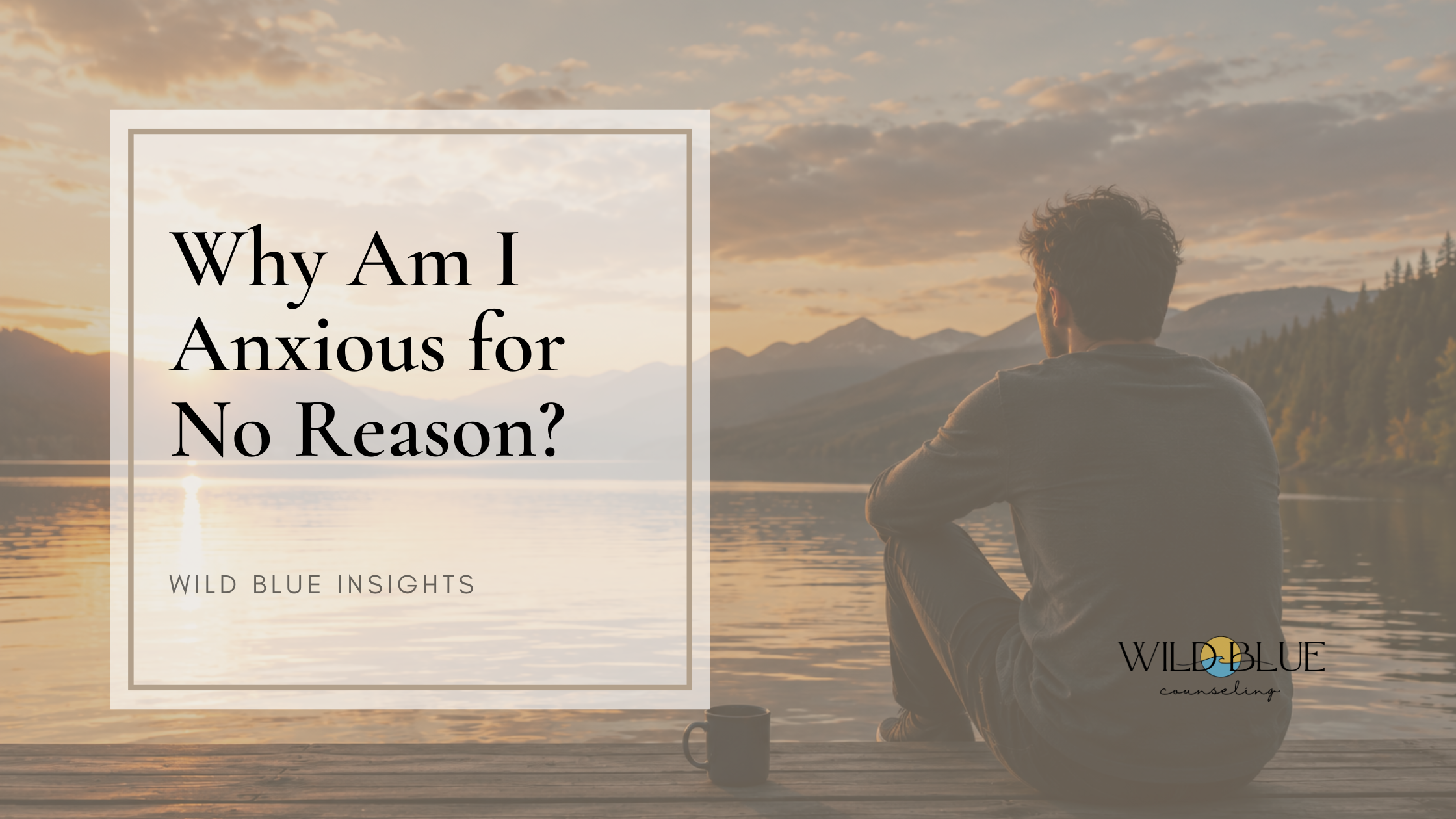 Why Am I Anxious for No Reason?