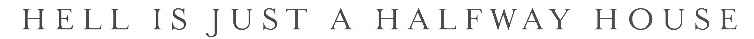 Text that reads 'Hell is just a halfway house' on a black background.