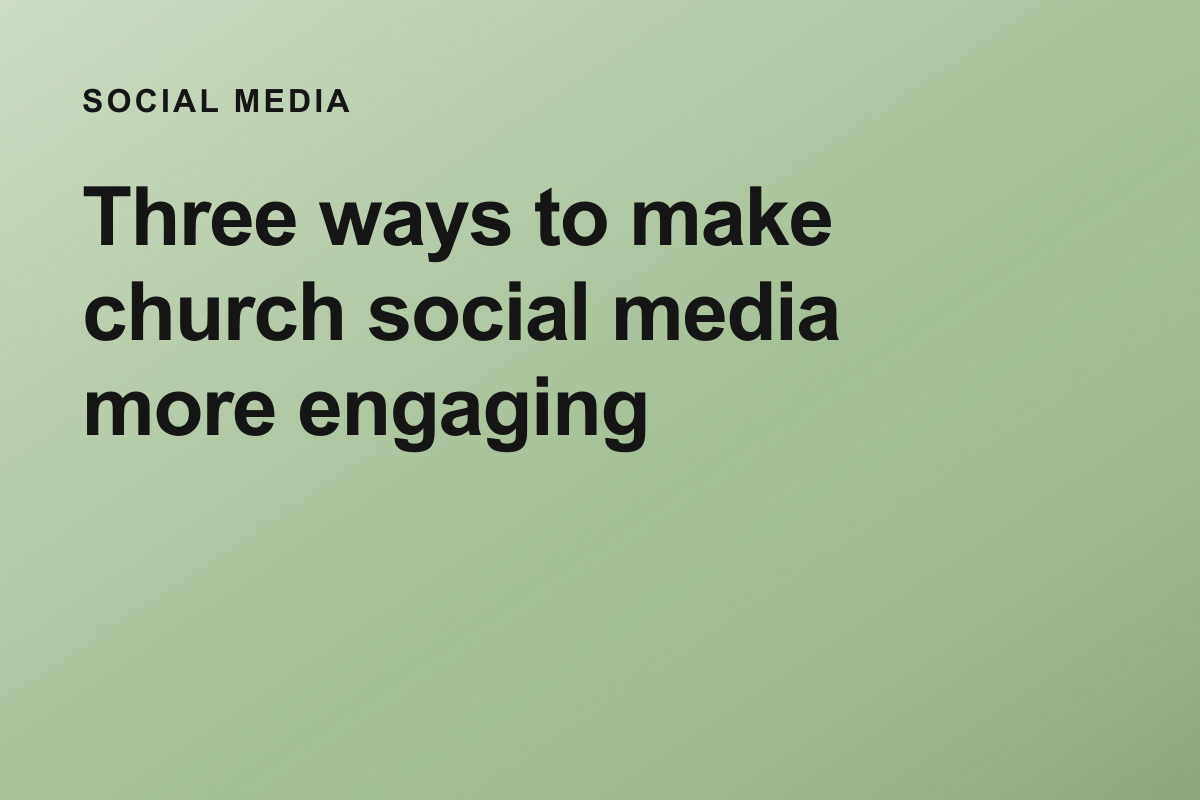 Three ways to make church social media more engaging