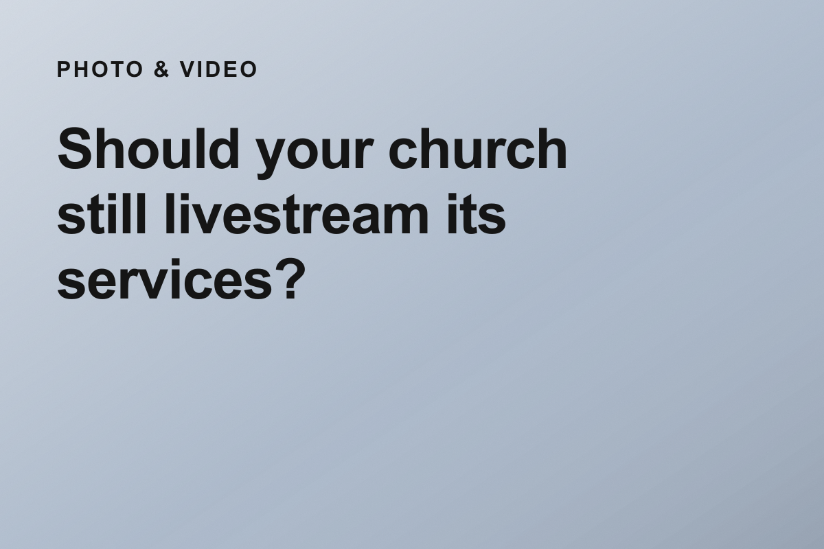 Should your church still livestream its services?