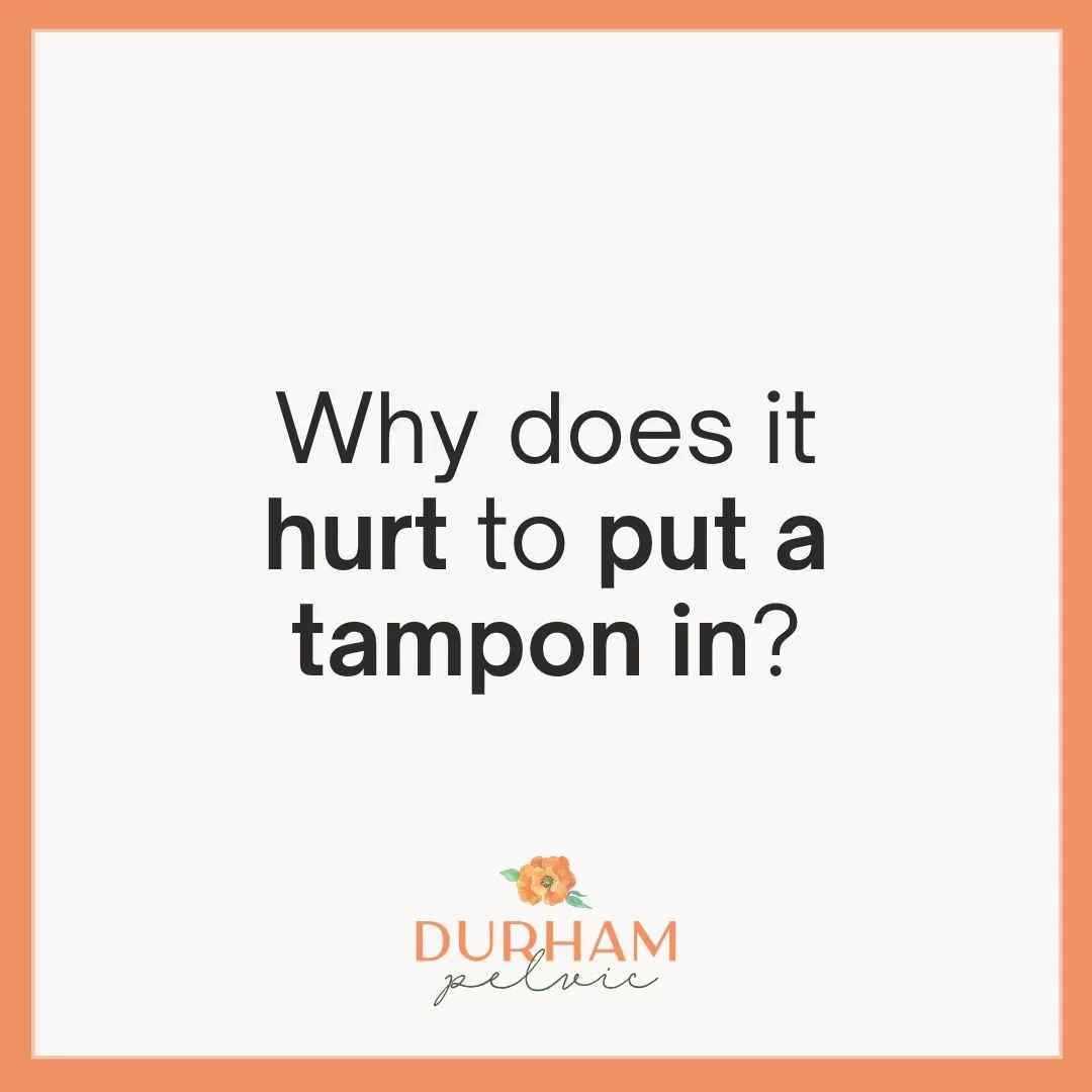 Why does it hurt to put a tampon in?