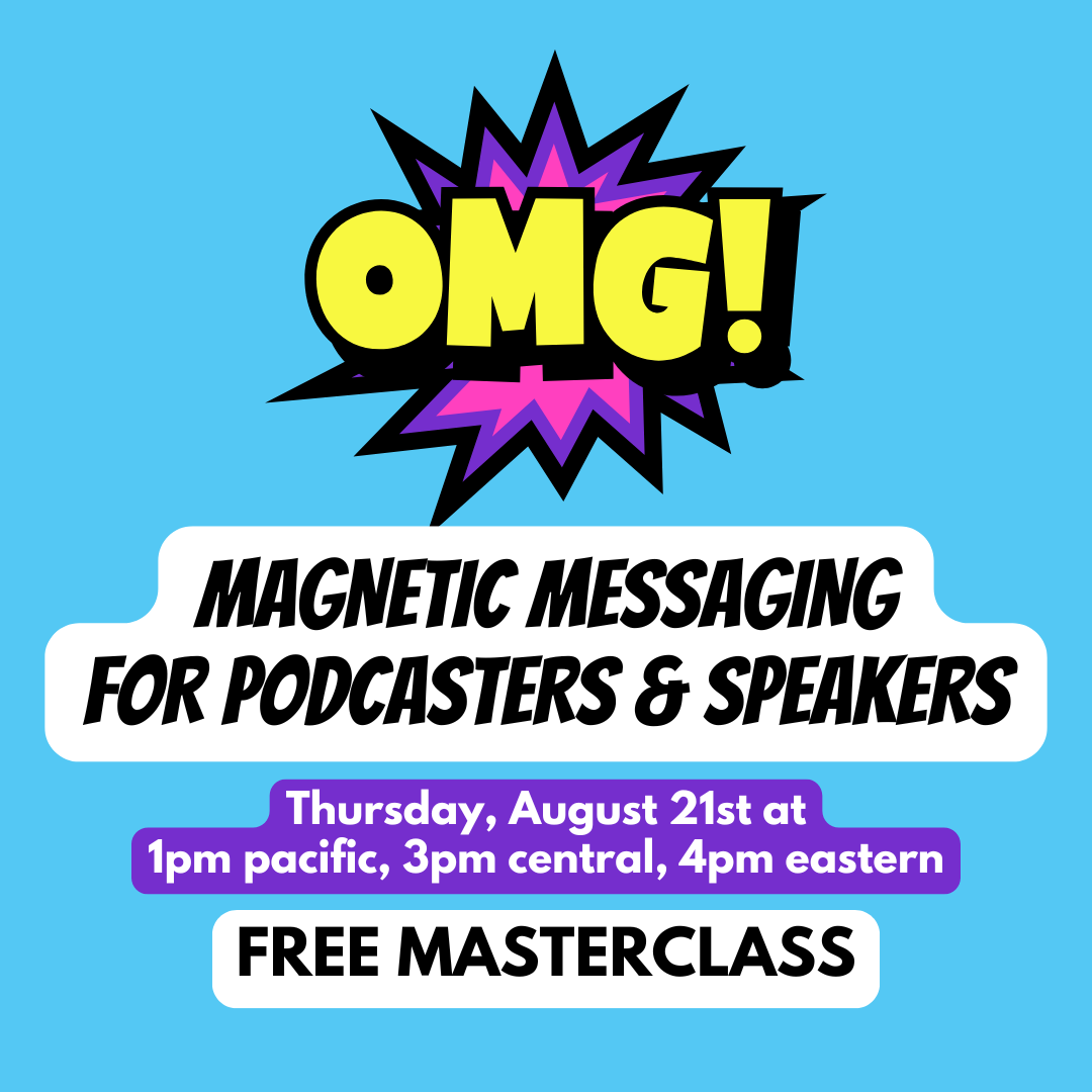 Magnetic Messaging for Podcasters & Speakers Free Masterclass on 8/21/25 at 1pm Pacific