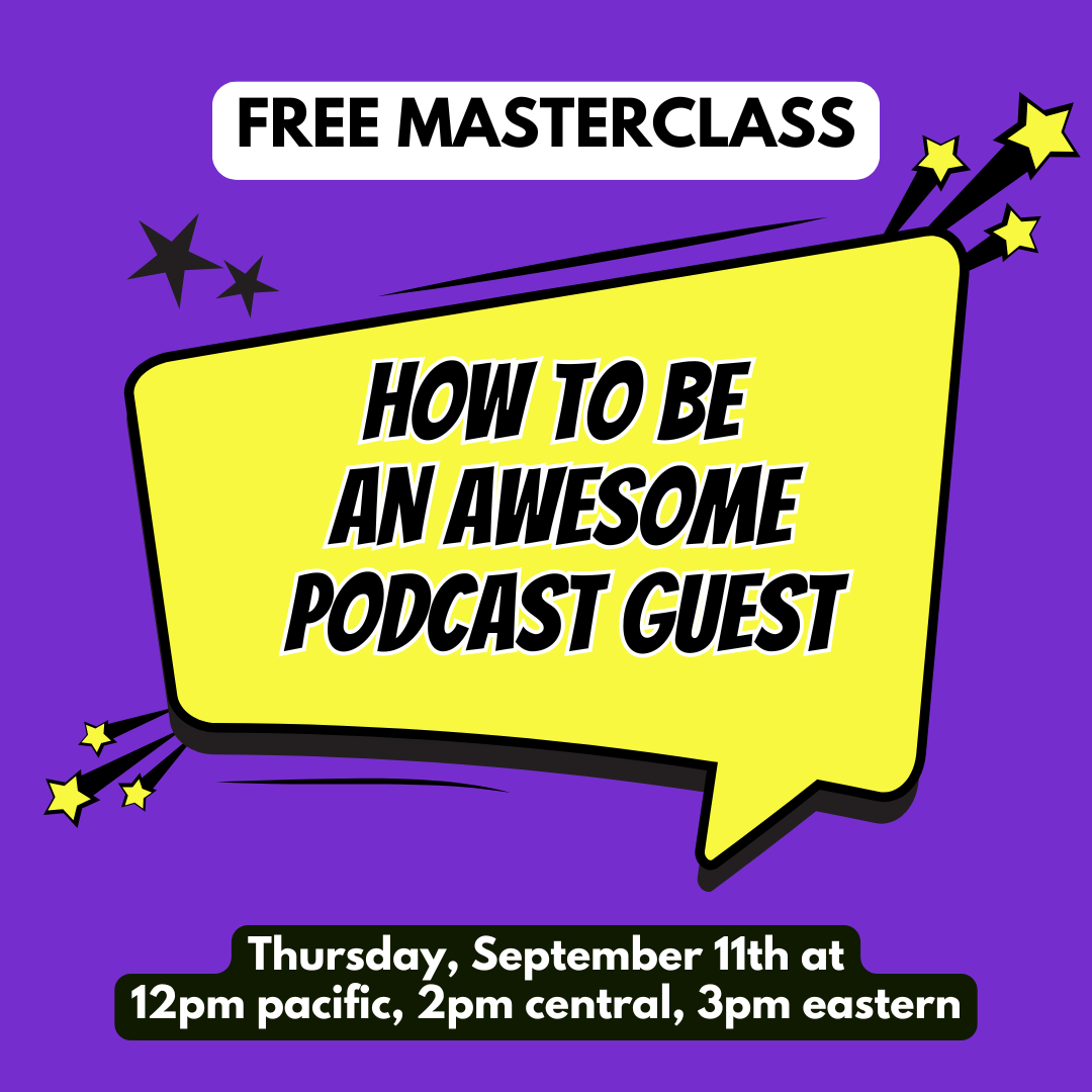 How to Be an Awesome Podcast Guest Free Masterclass on 9/11/25 at 12pm Pacific