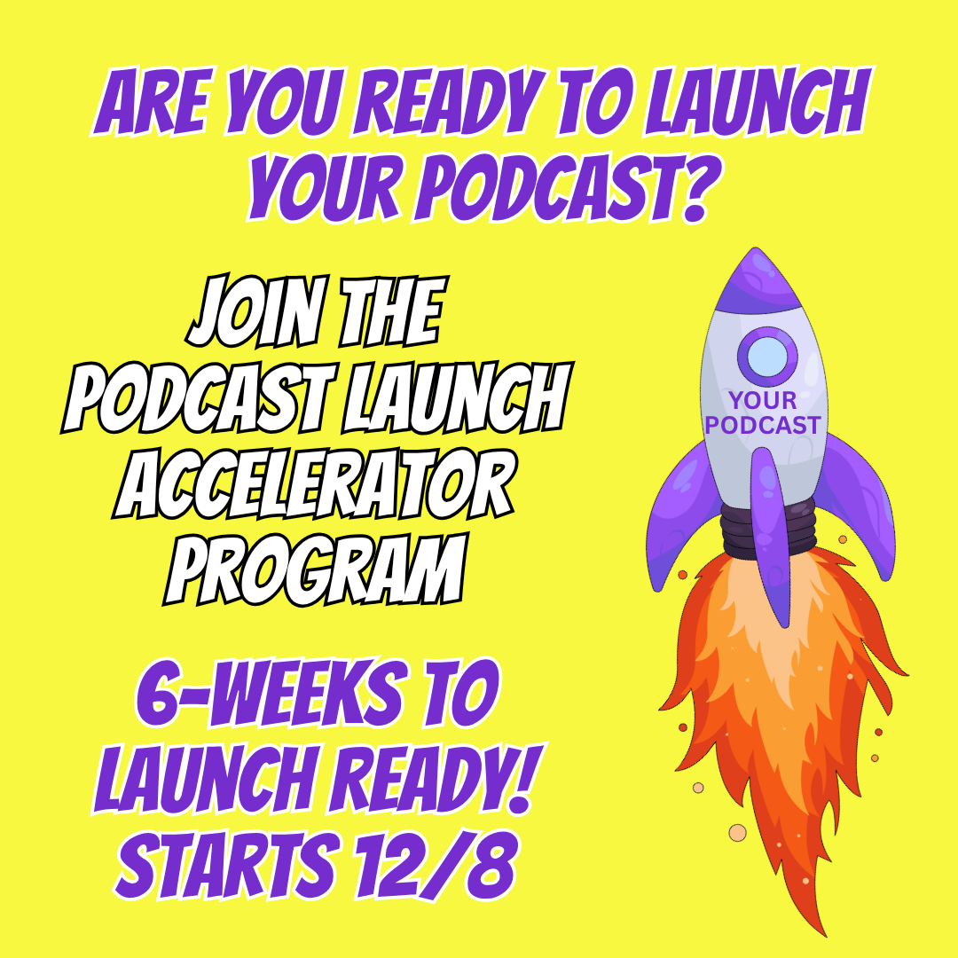 Podcast Launch Accelerator: 6-Week Guided Podcast Launch Program Starts 12/8