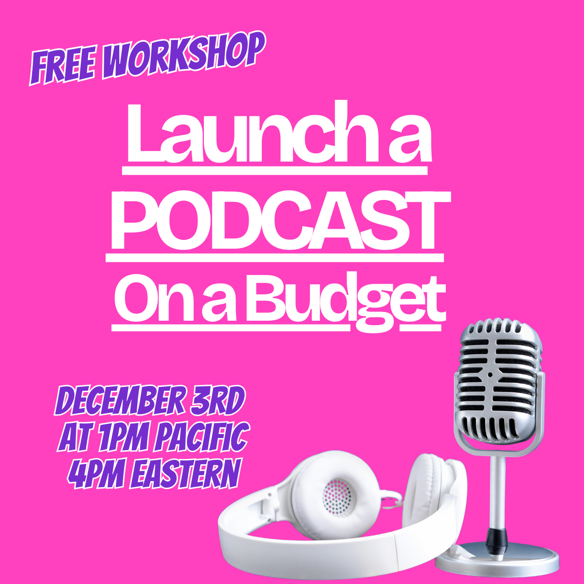 Launch a Podcast on a Budget Free Masterclass on 12/3/25 at 1pm Pacific