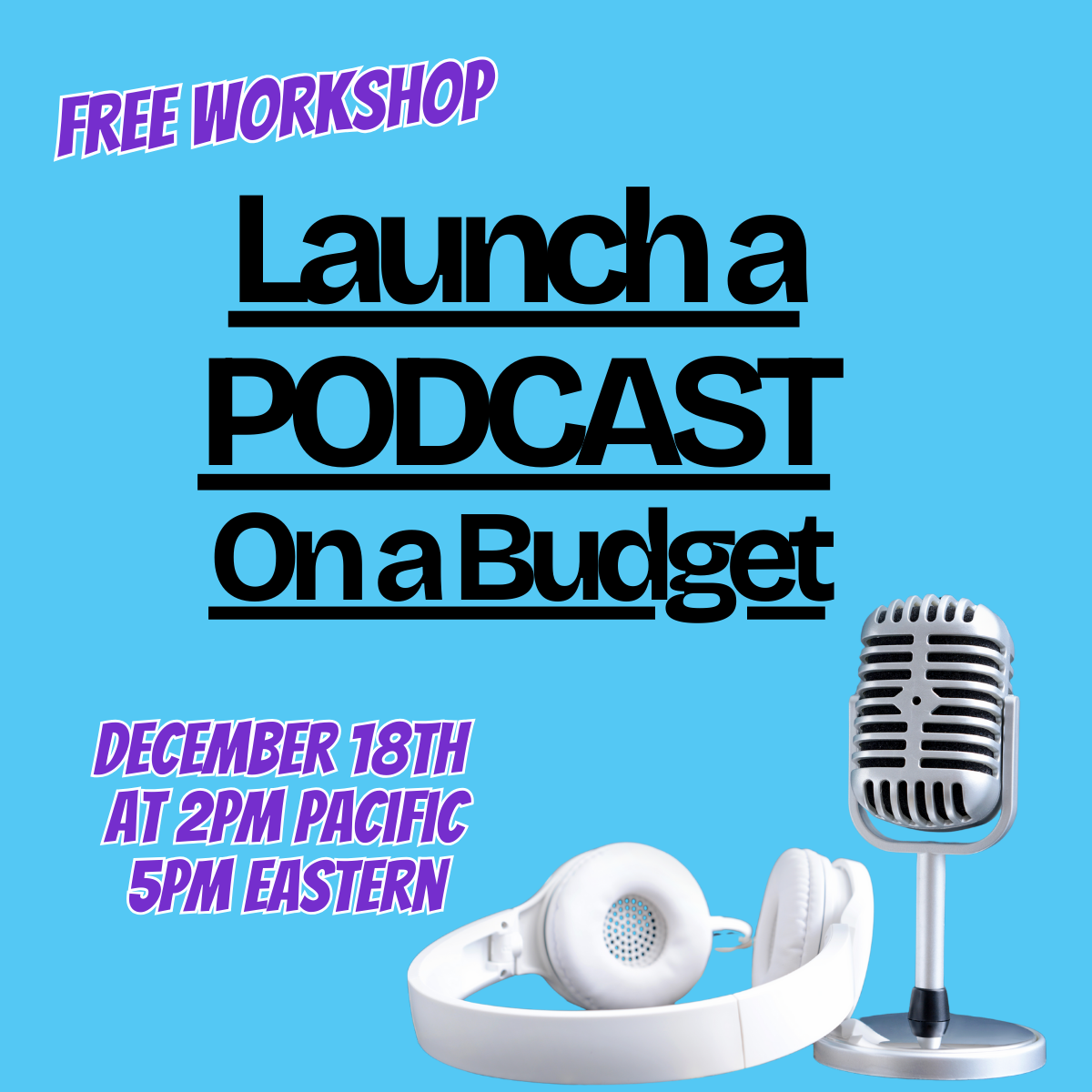 Launch a Podcast on a Budget Free Masterclass on 12/18/25 at 2pm Pacific