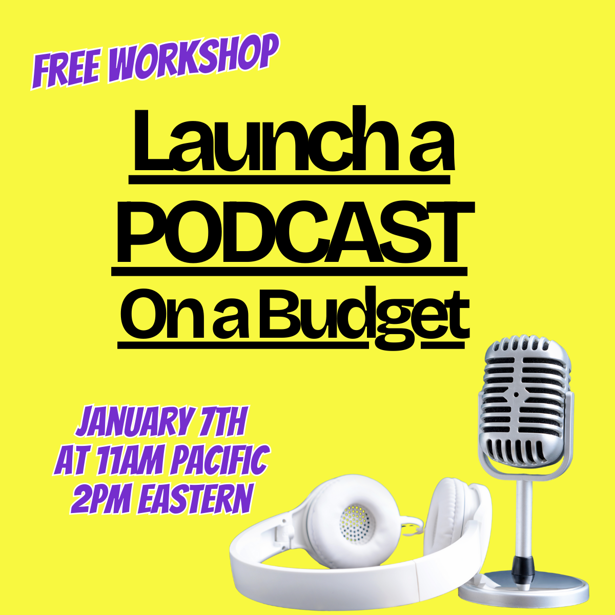 Launch a Podcast on a Budget Free Masterclass on 1/7/26 at 11am Pacific