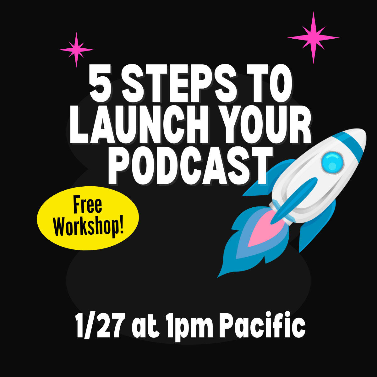 5 Steps Launch Your Podcast Free Workshop on 1/27/26 at 1pm Pacific
