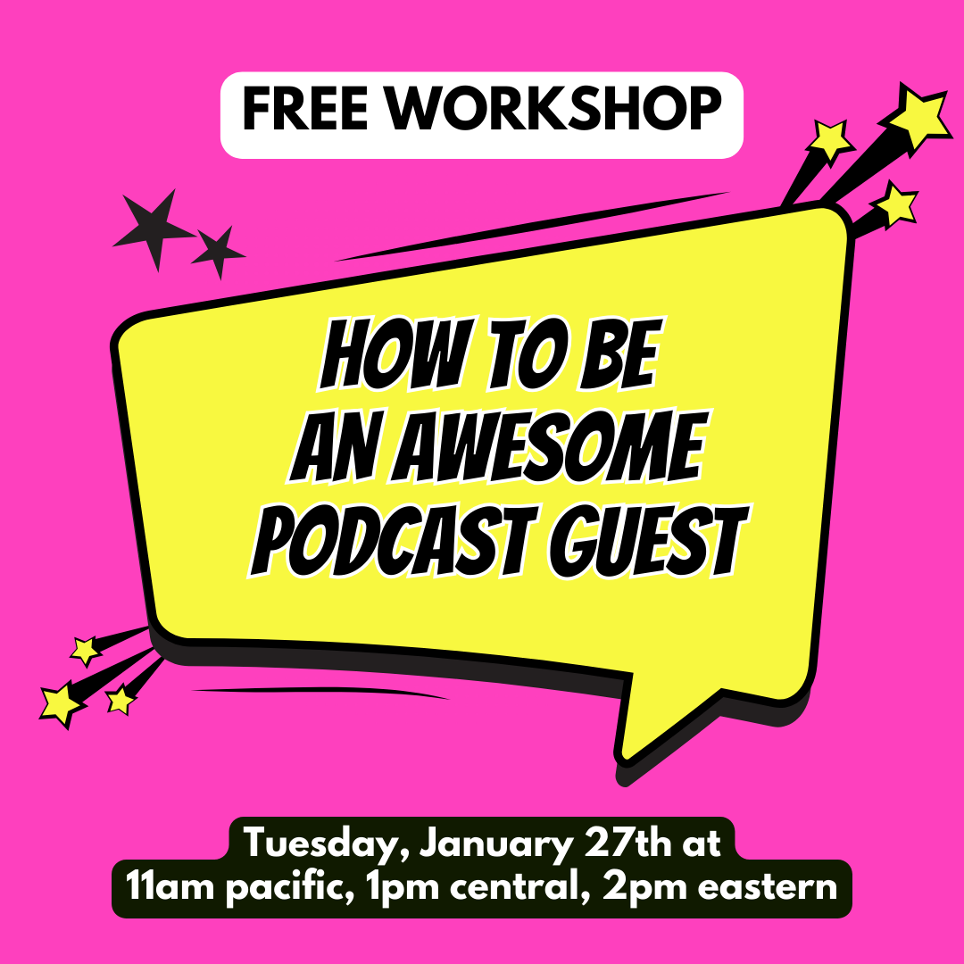 How to Be an Awesome Podcast Guest Free Workshop on 1/27/26 at 11am Pacific