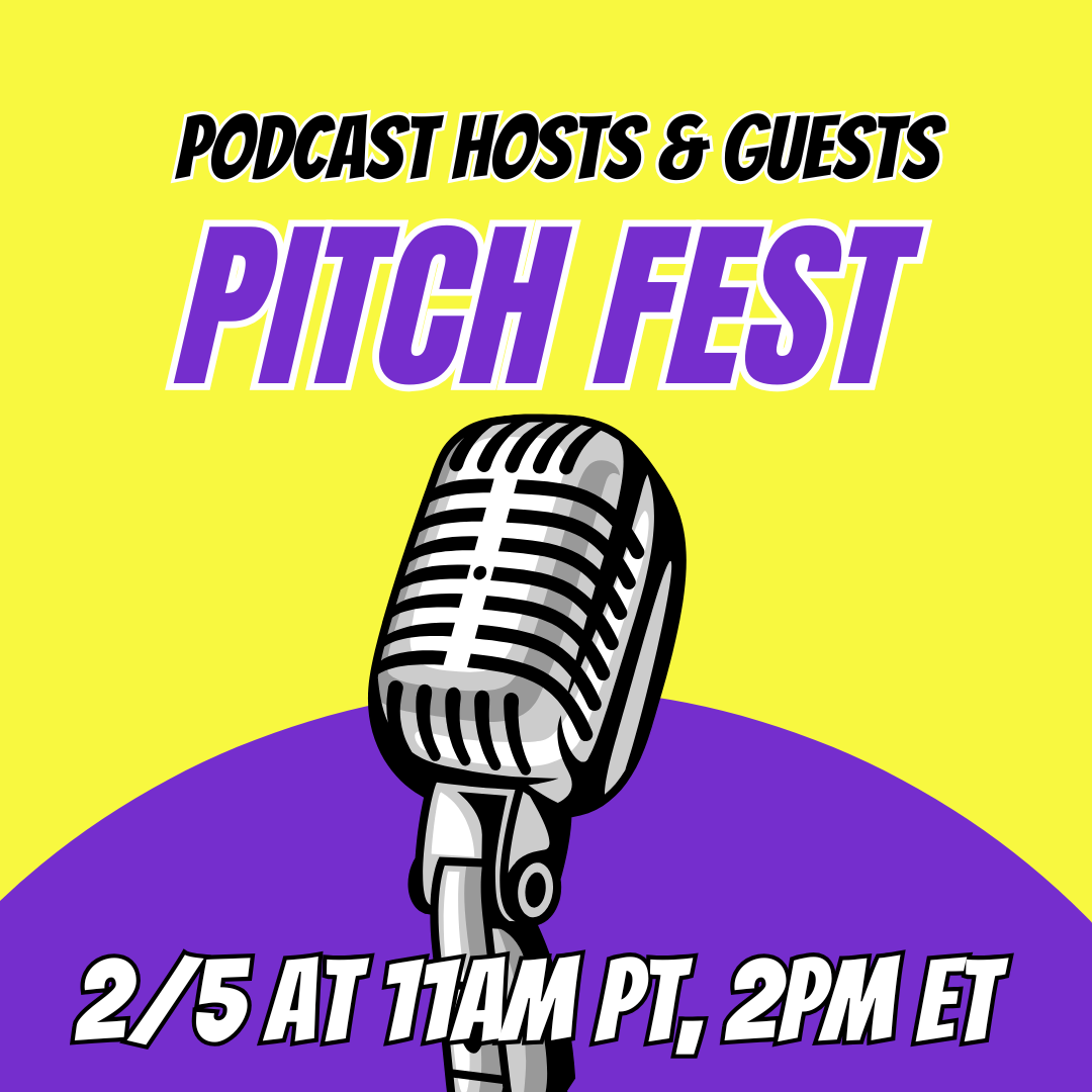 Pitch Fest LIVE for Podcast Hosts &amp; Guests on 2/5/26 at 11am Pacific