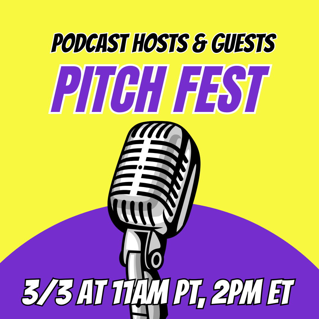 Pitch Fest LIVE for Podcast Hosts &amp; Guests on 3/3/26 at 11am Pacific