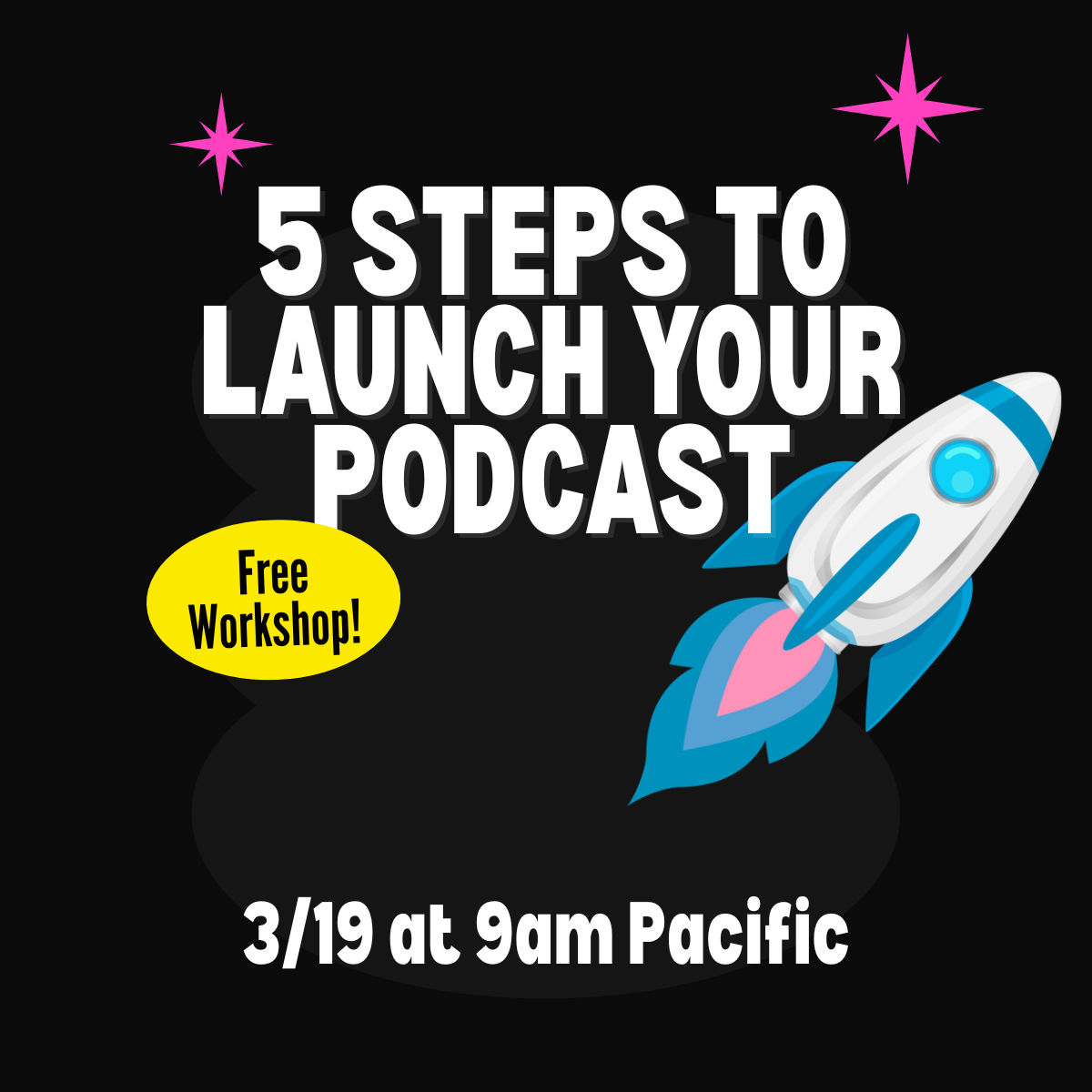 5 Steps Launch Your Podcast Free Workshop on 3/19/26 at 9am Pacific