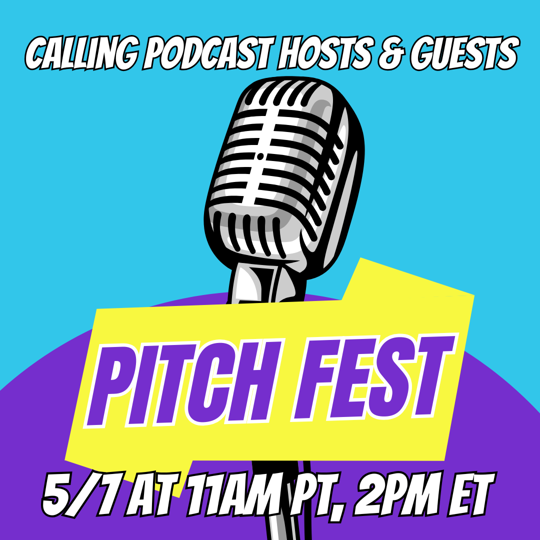 Pitch Fest LIVE for Podcast Hosts &amp; Guests on 5/7/26 at 11am Pacific