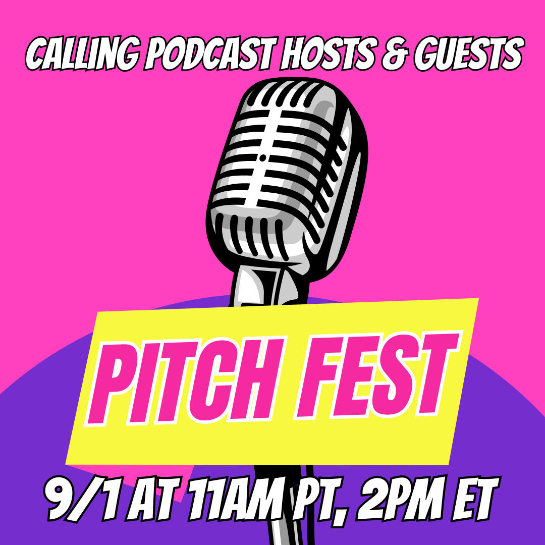 Pitch Fest LIVE for Podcast Hosts &amp; Guests on 9/1/26 at 11am Pacific