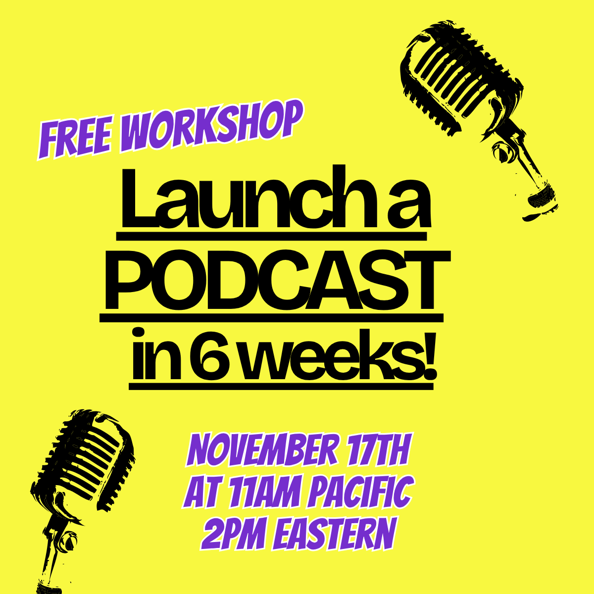 Launch a Podcast in 6 Weeks Free Workshop on 11/17/26 at 11am Pacific