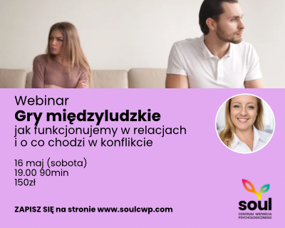 Webinar Gry międzyludzkie — jak funkcjonujemy w relacjach i o co chodzi w konflikcie, prowadzi Aleksandra Sokołowska, 16 maja 2026, godzina 19:00, 90 minut, Soul Centrum Wsparcia Psychologicznego