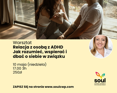 Warsztat Relacja z osobą z ADHD – jak rozumieć, wspierać i dbać o siebie w związku, 10 maja, Soul Centrum Wsparcia Psychologicznego