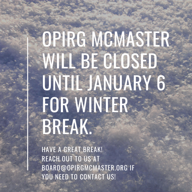 OPIRG McMaster closed until January 6 for winter break