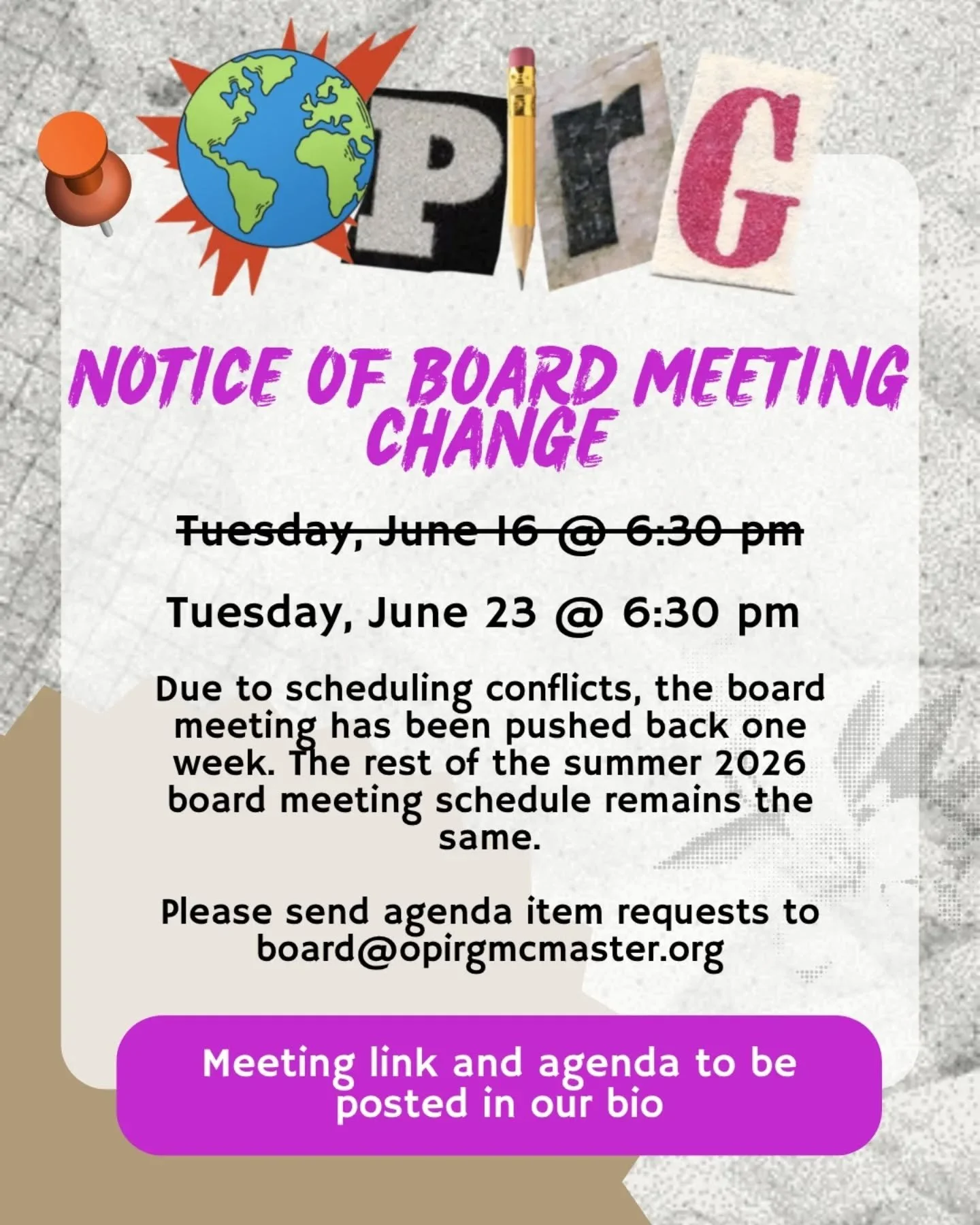 Due to scheduling conflicts, our board meeting has been pushed back one week to June 23 @ 6:30pm.

The rest of the summer 2026 board meeting schedule remains the same.

Please send agenda item requests to board@opirgmcmaster.org.